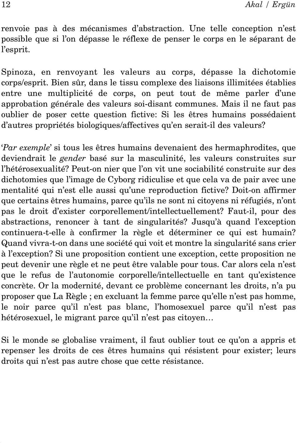 Bien sûr, dans le tissu complexe des liaisons illimitées établies entre une multiplicité de corps, on peut tout de même parler d une approbation générale des valeurs soi-disant communes.