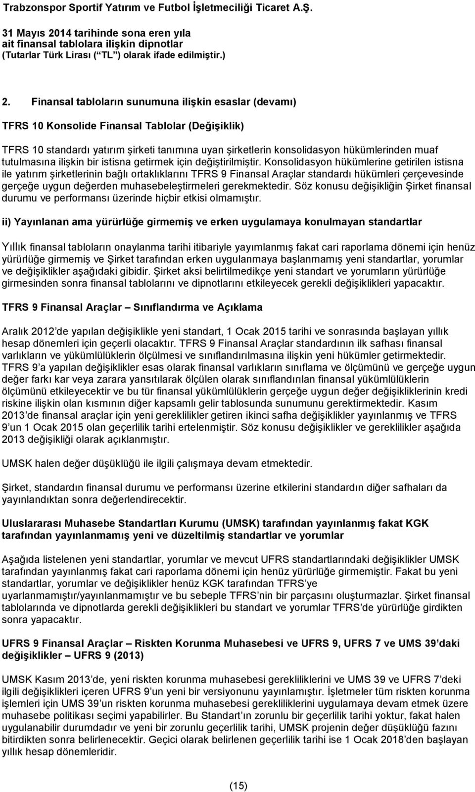 Konsolidasyon hükümlerine getirilen istisna ile yatırım şirketlerinin bağlı ortaklıklarını TFRS 9 Finansal Araçlar standardı hükümleri çerçevesinde gerçeğe uygun değerden muhasebeleştirmeleri