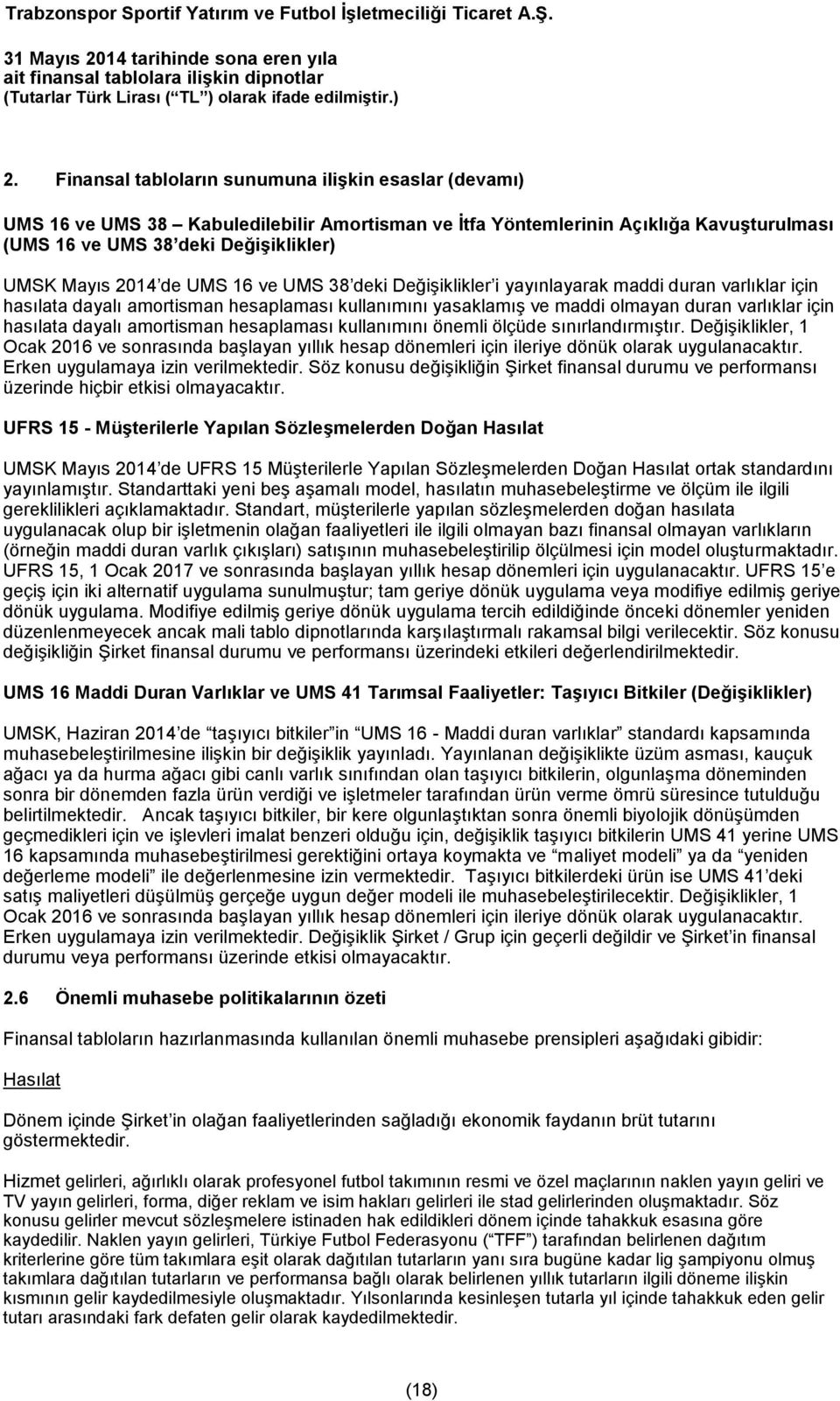 dayalı amortisman hesaplaması kullanımını önemli ölçüde sınırlandırmıştır. Değişiklikler, 1 Ocak 2016 ve sonrasında başlayan yıllık hesap dönemleri için ileriye dönük olarak uygulanacaktır.