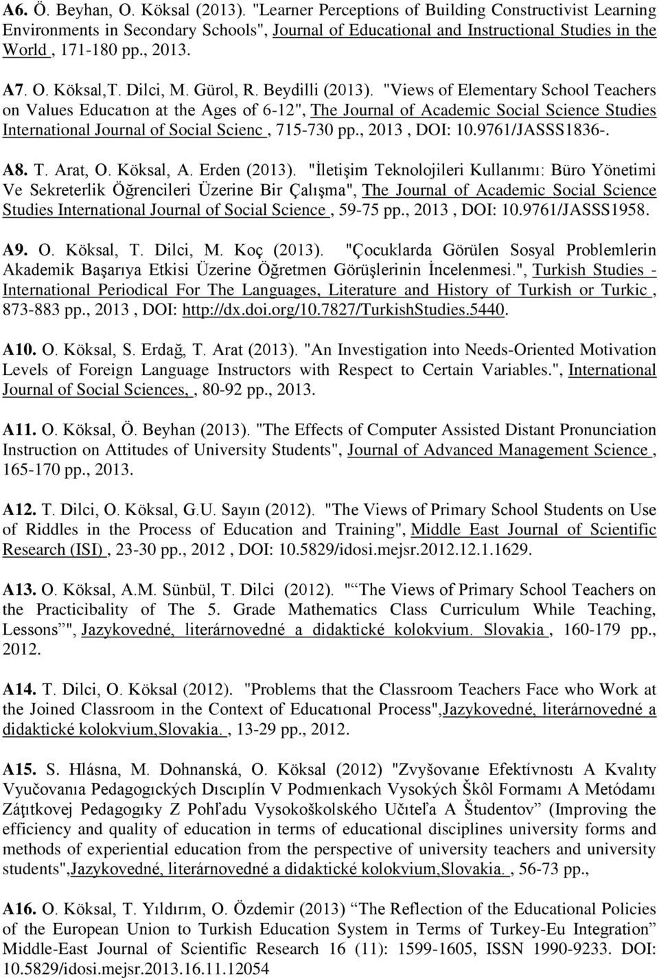 "Views of Elementary School Teachers on Values Educatıon at the Ages of 6-12", The Journal of Academic Social Science Studies International Journal of Social Scienc, 715-730 pp., 2013, DOI: 10.