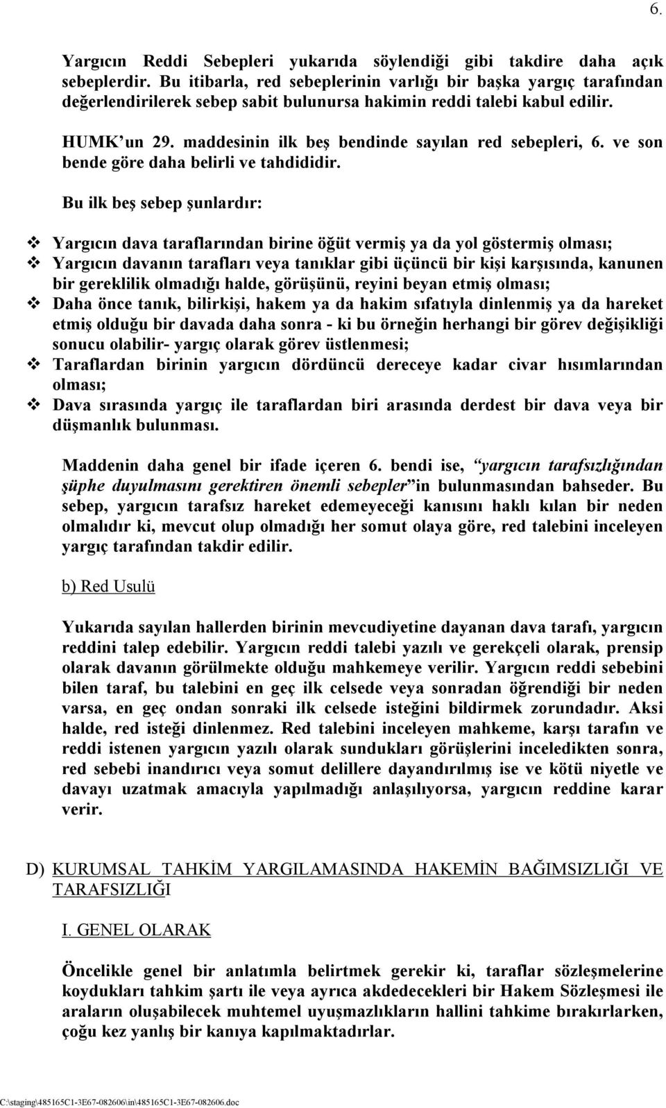 maddesinin ilk beş bendinde sayõlan red sebepleri, 6. ve son bende göre daha belirli ve tahdididir. Bu ilk beş sebep şunlardõr:!