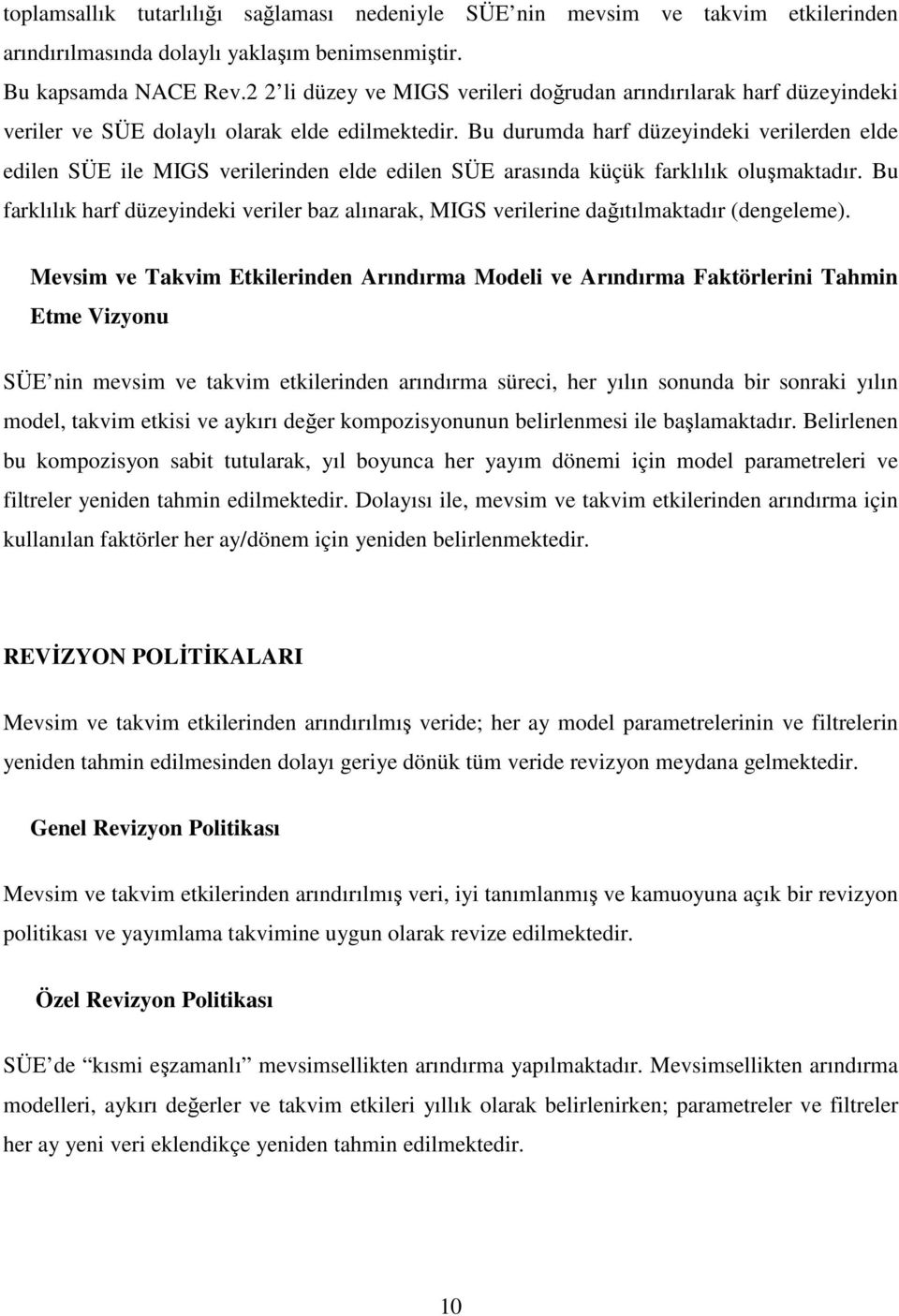 Bu durumda harf düzeyindeki verilerden elde edilen SÜE ile MIGS verilerinden elde edilen SÜE arasında küçük farklılık oluşmaktadır.