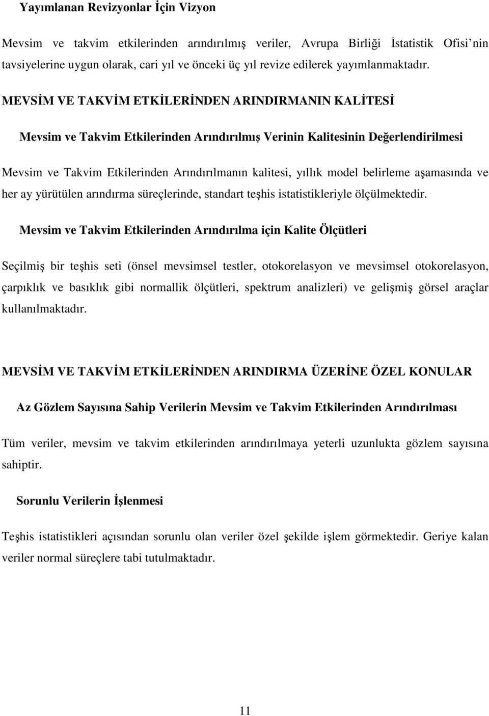 MEVSİM VE TAKVİM ETKİLERİNDEN ARINDIRMANIN KALİTESİ Mevsim ve Takvim Etkilerinden Arındırılmış Verinin Kalitesinin Değerlendirilmesi Mevsim ve Takvim Etkilerinden Arındırılmanın kalitesi, yıllık