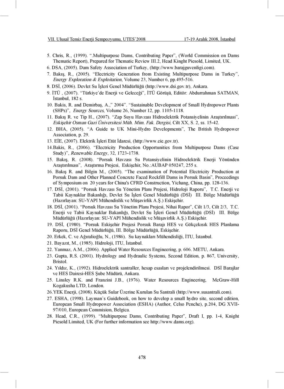 Electricity Generation from Existing Multipurpose Dams in Turkey, Energy Exploration & Exploitation, Volume 23, Number 6, pp.495-516. 8. DS, (2006). Devlet Su leri Genel Müdürlü ü (http://www.dsi.gov.