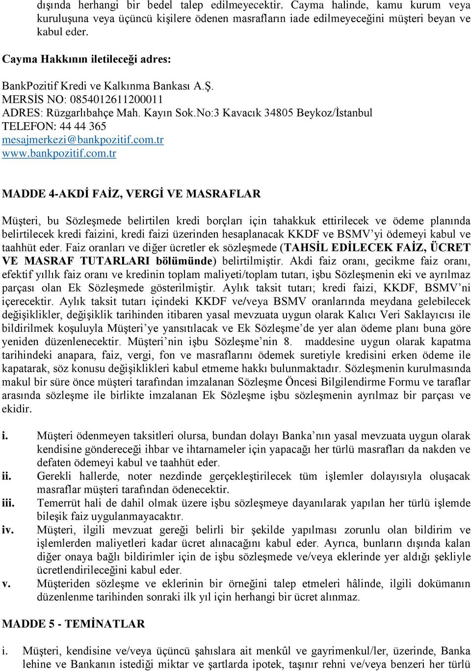 No:3 Kavacık 34805 Beykoz/İstanbul TELEFON: 44 44 365 mesajmerkezi@bankpozitif.com.