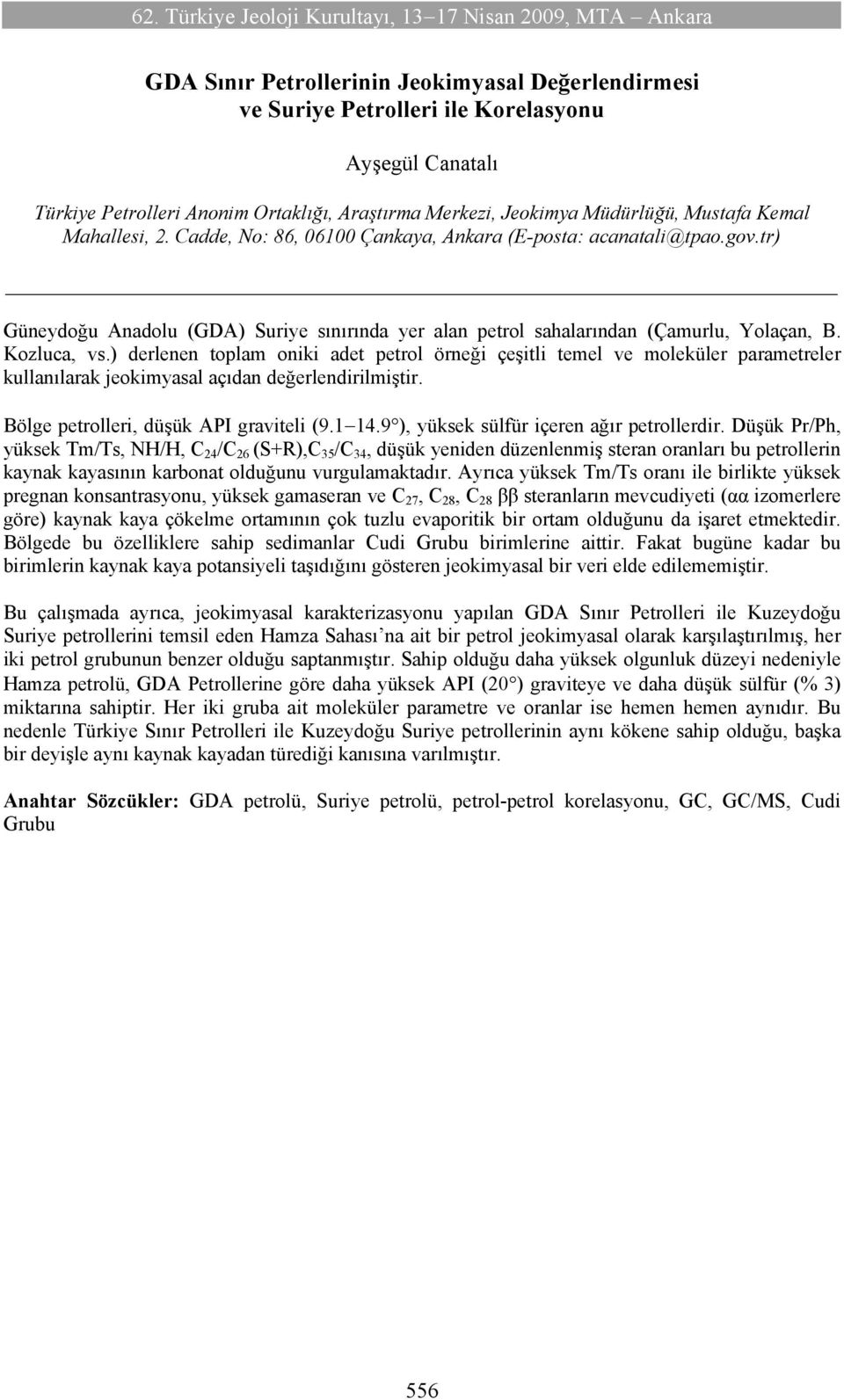 tr) Güneydoğu Anadolu (GDA) Suriye sınırında yer alan petrol sahalarından (Çamurlu, Yolaçan, B. Kozluca, vs.