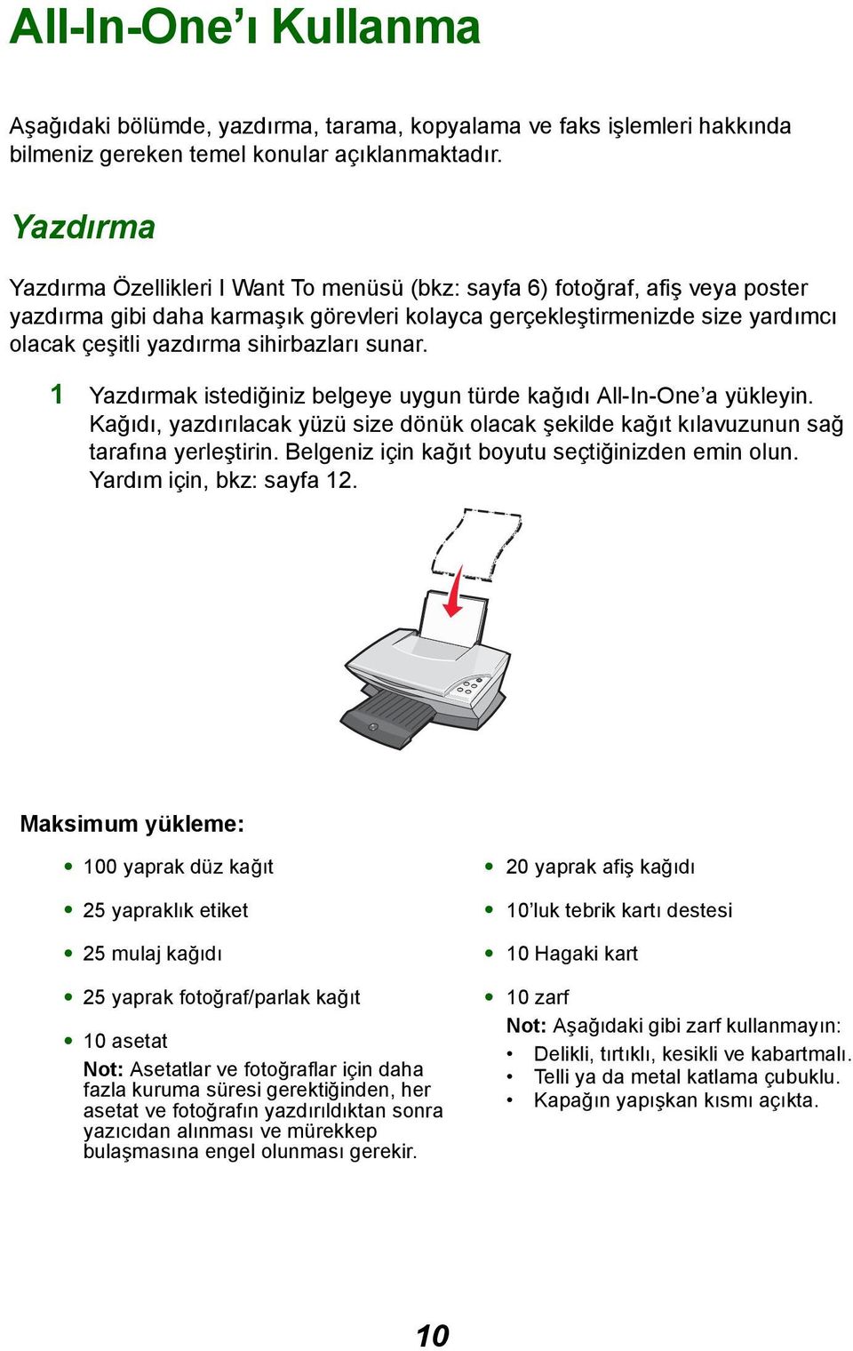 sihirbazları sunar. 1 Yazdırmak istediğiniz belgeye uygun türde kağıdı All-In-One a yükleyin. Kağıdı, yazdırılacak yüzü size dönük olacak şekilde kağıt kılavuzunun sağ tarafına yerleştirin.