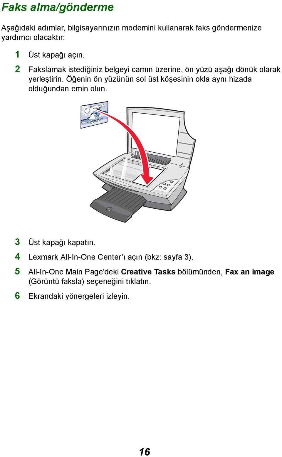 Öğenin ön yüzünün sol üst köşesinin okla aynı hizada olduğundan emin olun. 3 Üst kapağı kapatın.