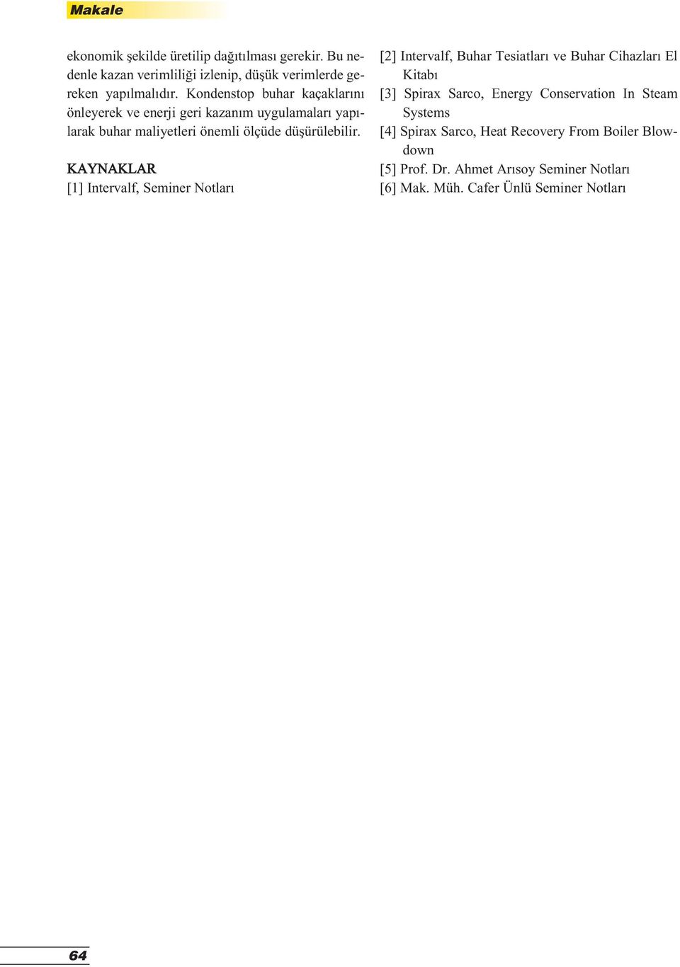 KAYNAKLAR [1] Intervalf, Seminer Notlar [2] Intervalf, Buhar Tesiatlar ve Buhar Cihazlar El Kitab [3] Spirax Sarco, Energy Conservation