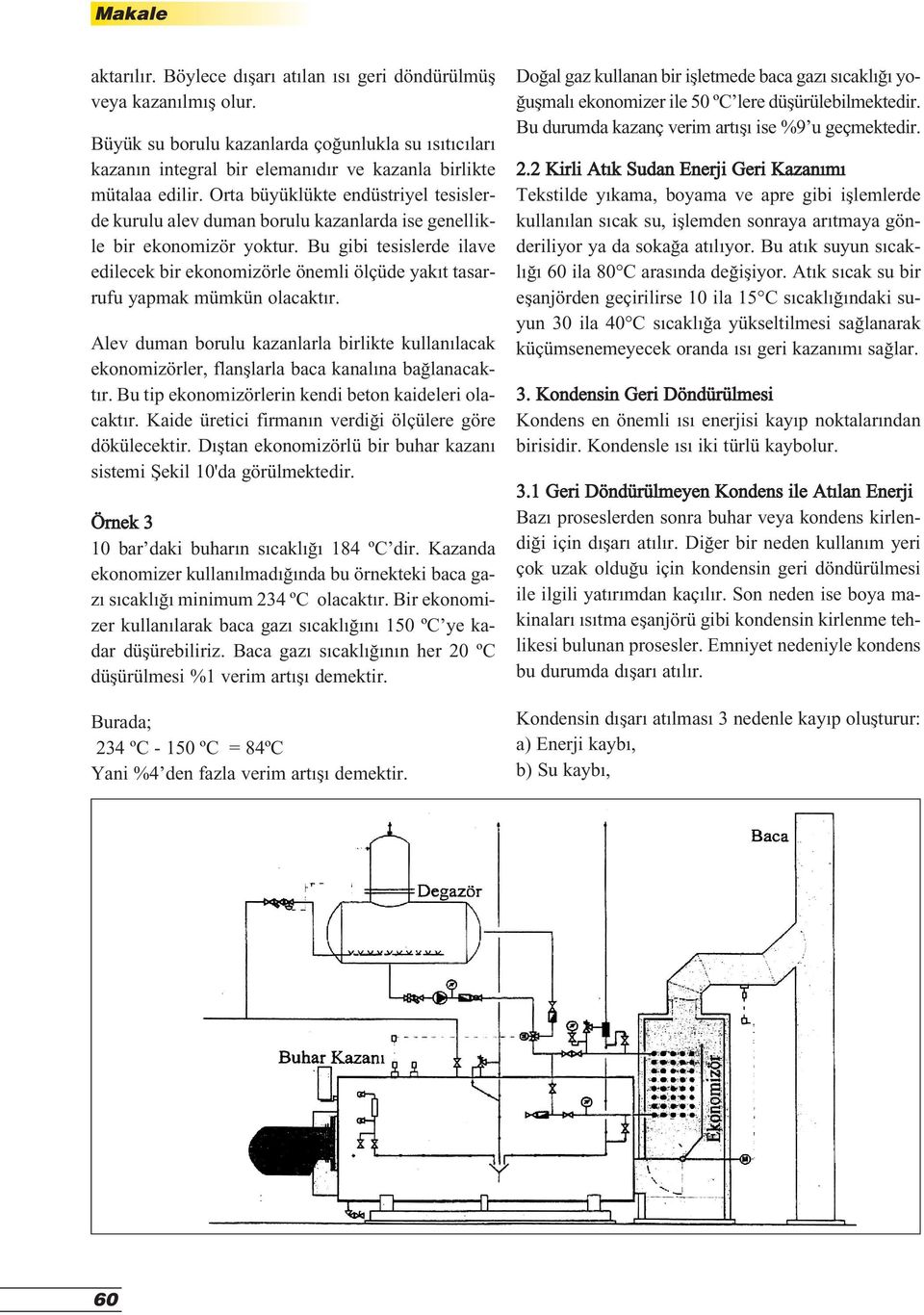 Bu gibi tesislerde ilave edilecek bir ekonomizörle önemli ölçüde yak t tasarrufu yapmak mümkün olacakt r.