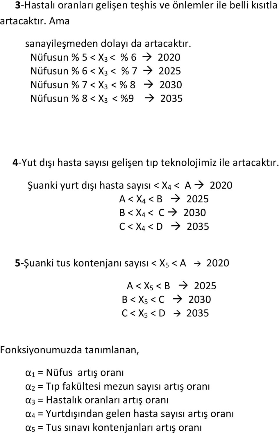 Şuanki yurt dışı hasta sayısı < X 4 < A 2020 A < X 4 < B 2025 B < X 4 < C 2030 C < X 4 < D 2035 5-Şuanki tus kontenjanı sayısı < X 5 < A 2020 A < X 5 < B 2025 B < X 5 < C 2030 C