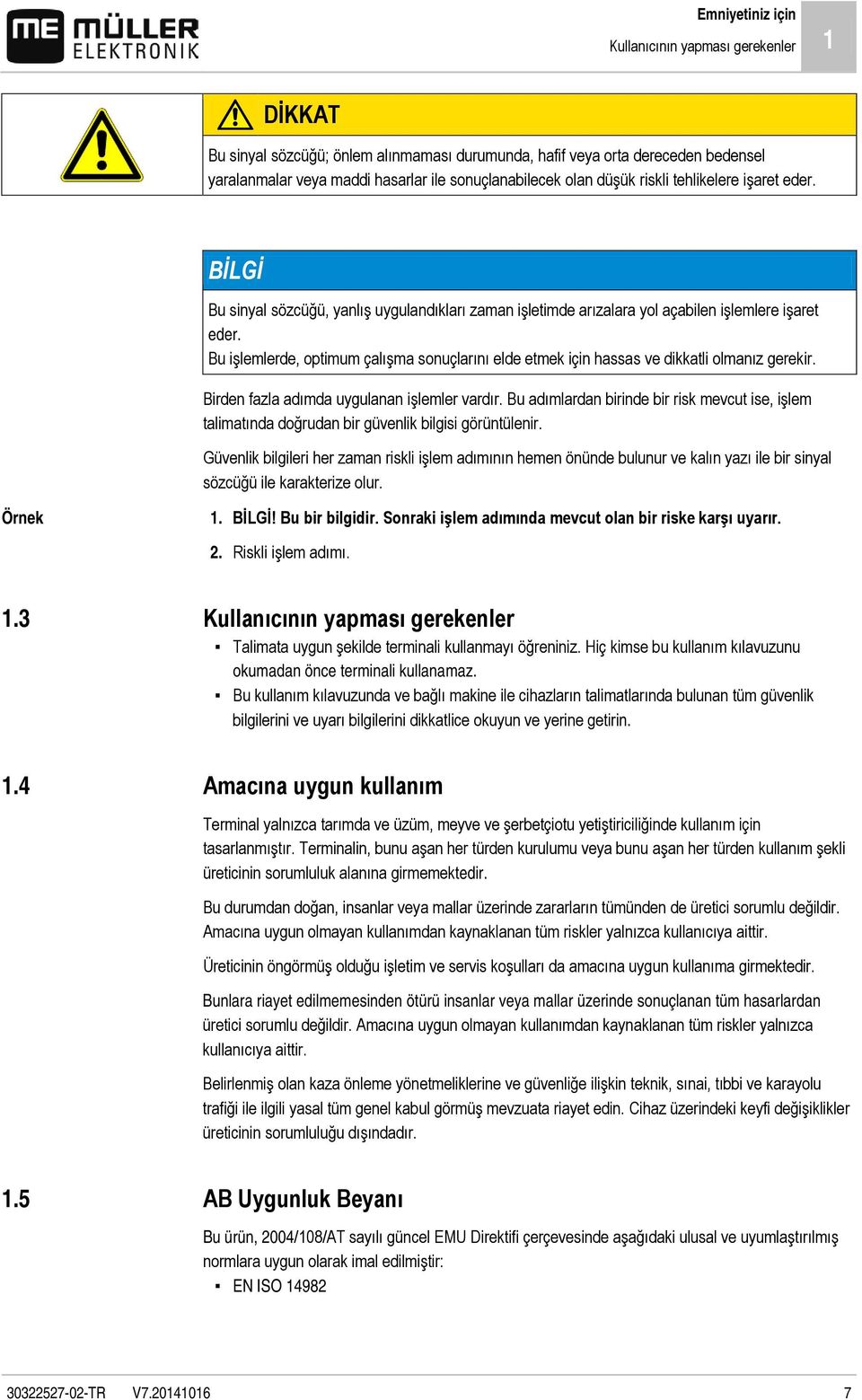 Bu işlemlerde, optimum çalışma sonuçlarını elde etmek için hassas ve dikkatli olmanız gerekir. Birden fazla adımda uygulanan işlemler vardır.