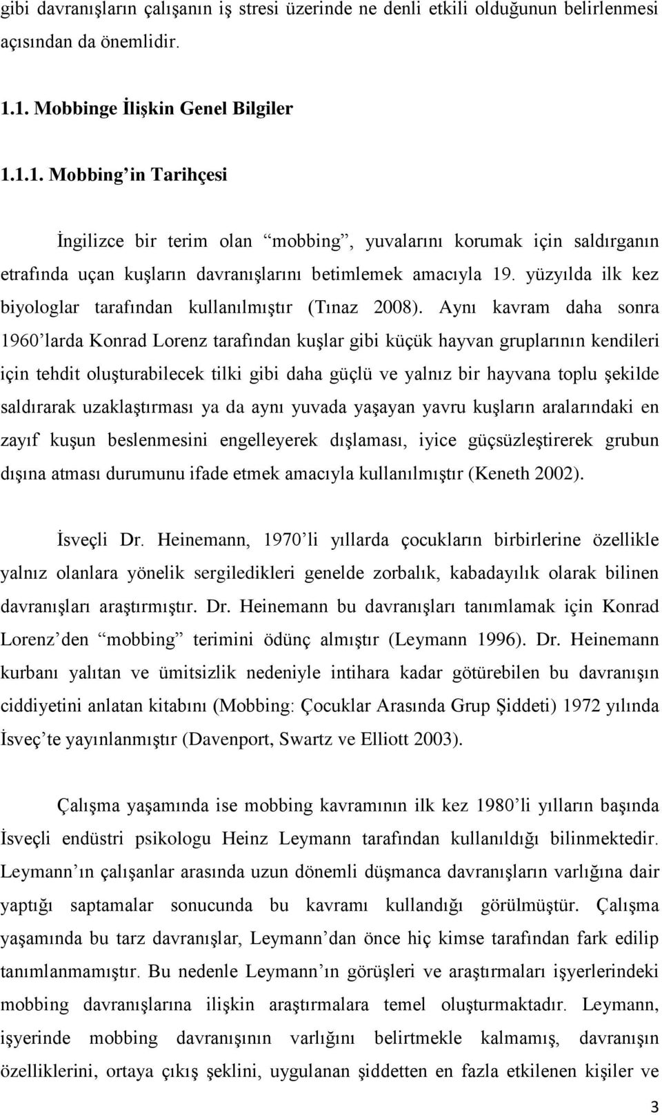 yüzyılda ilk kez biyologlar tarafından kullanılmıģtır (Tınaz 2008).