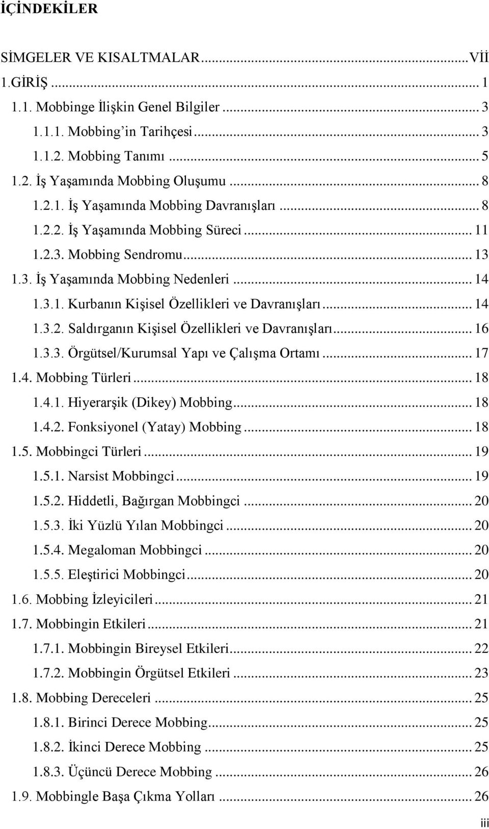 .. 14 1.3.2. Saldırganın KiĢisel Özellikleri ve DavranıĢları... 16 1.3.3. Örgütsel/Kurumsal Yapı ve ÇalıĢma Ortamı... 17 1.4. Mobbing Türleri... 18 1.4.1. HiyerarĢik (Dikey) Mobbing... 18 1.4.2. Fonksiyonel (Yatay) Mobbing.