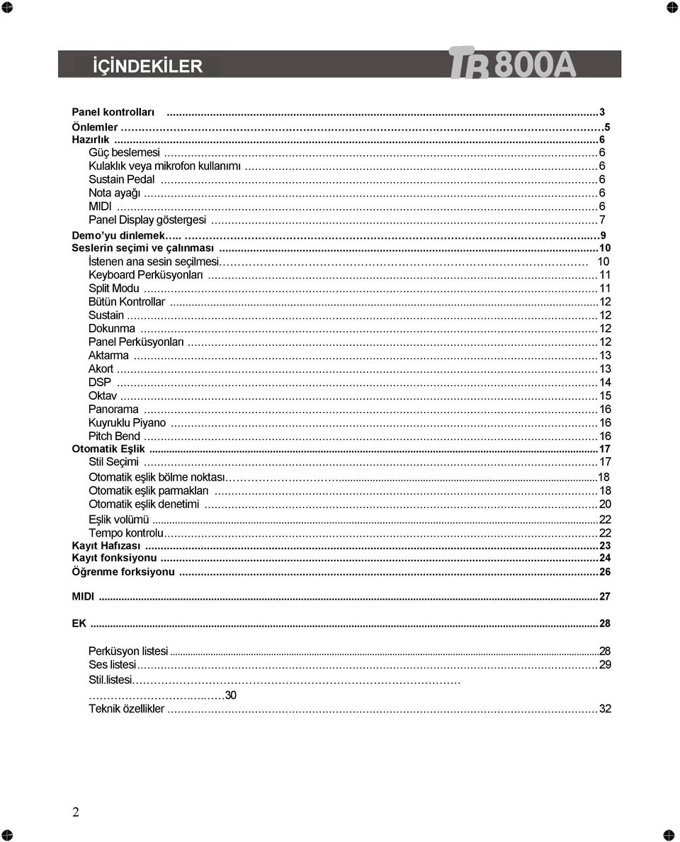 .. Aktarma...3 Akort...3 DSP...4 Oktav...5 Panorama...6 Kuyruklu Piyano...6 Pitch Bend...6 Otomatik Eşlik...7 Stil Seçimi...7 Otomatik eşlik bölme noktası....8 Otomatik eşlik parmakları.