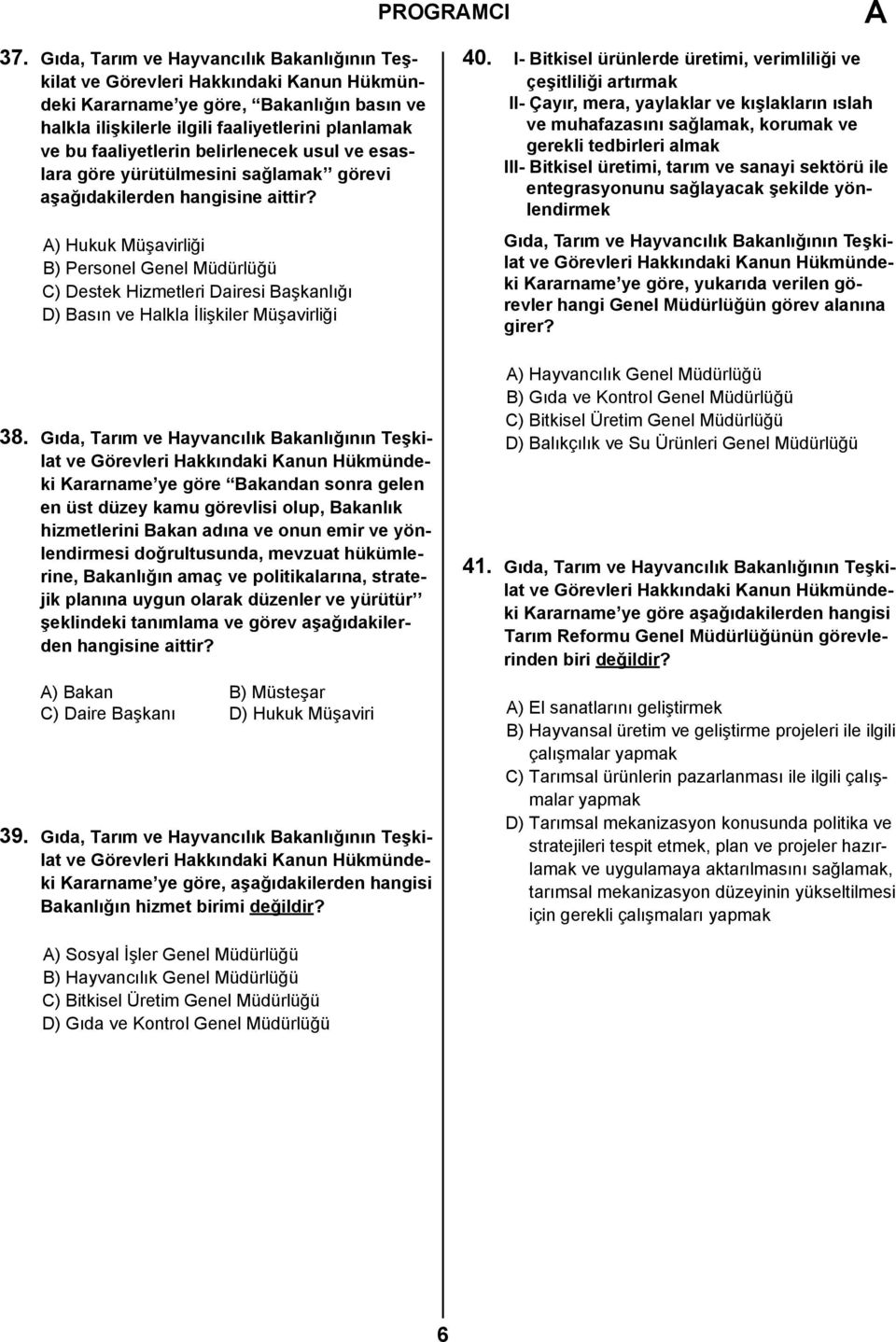 yürütülmesini sağlamak görevi aşağıdakilerden hangisine aittir? A) Hukuk Müşavirliği B) Personel Genel Müdürlüğü C) Destek Hizmetleri Dairesi Başkanlığı D) Basın ve Halkla İlişkiler Müşavirliği 38.