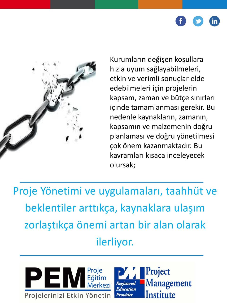 Bu nedenle kaynakların, zamanın, kapsamın ve malzemenin doğru planlaması ve doğru yönetilmesi çok önem kazanmaktadır.