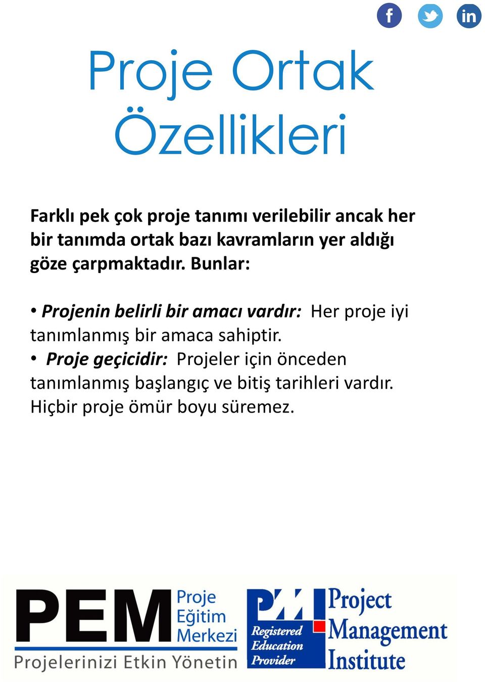 Bunlar: Projenin belirli bir amacı vardır: Her proje iyi tanımlanmış bir amaca