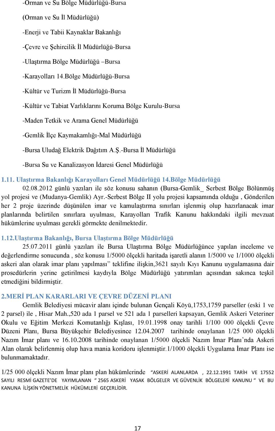 -Bursa Uludağ Elektrik Dağıtım A.Ş.-Bursa İl Müdürlüğü -Bursa Su ve Kanalizasyon İdaresi Genel Müdürlüğü 1.11. UlaĢtırma Bakanlığı Karayolları Genel Müdürlüğü 14.Bölge Müdürlüğü 02.08.