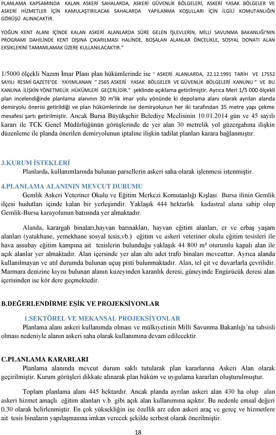 YOĞUN KENT ALANI İÇİNDE KALAN ASKERİ ALANLARDA SÜRE GELEN İŞLEVLERİN, MİLLİ SAVUNMA BAKANLIĞI NIN PROGRAMI DAHİLİNDE KENT DIŞINA ÇIKARILMASI HALİNDE, BOŞALAN ALANLAR ÖNCELİKLE, SOSYAL DONATI ALAN