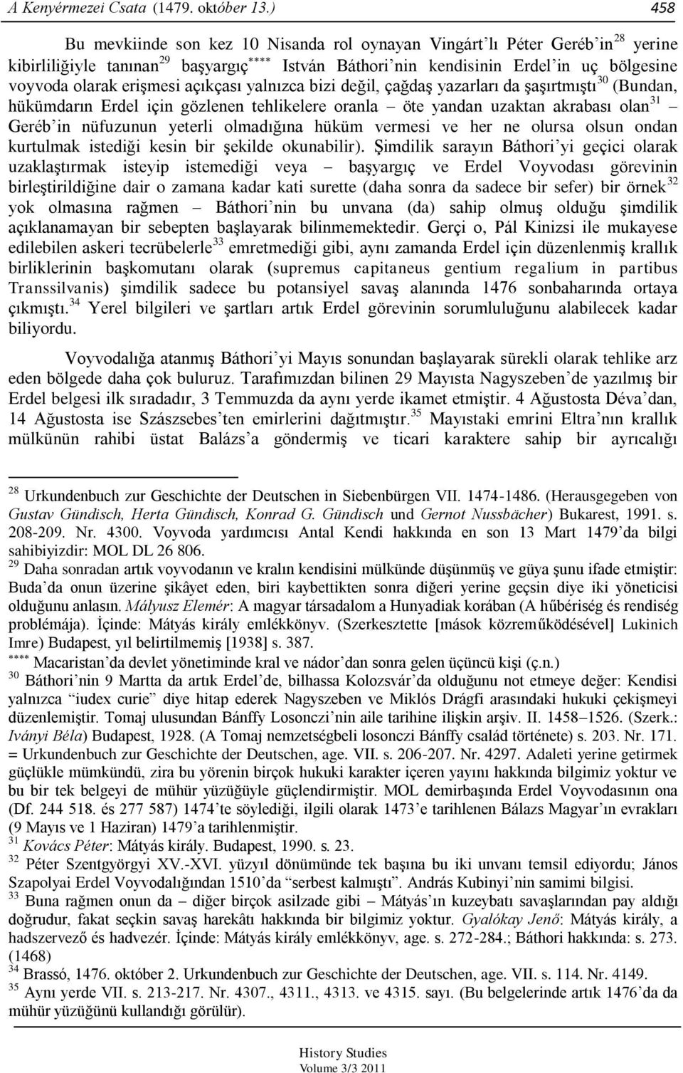 açıkçası yalnızca bizi değil, çağdaş yazarları da şaşırtmıştı 30 (Bundan, hükümdarın Erdel için gözlenen tehlikelere oranla öte yandan uzaktan akrabası olan 31 Geréb in nüfuzunun yeterli olmadığına