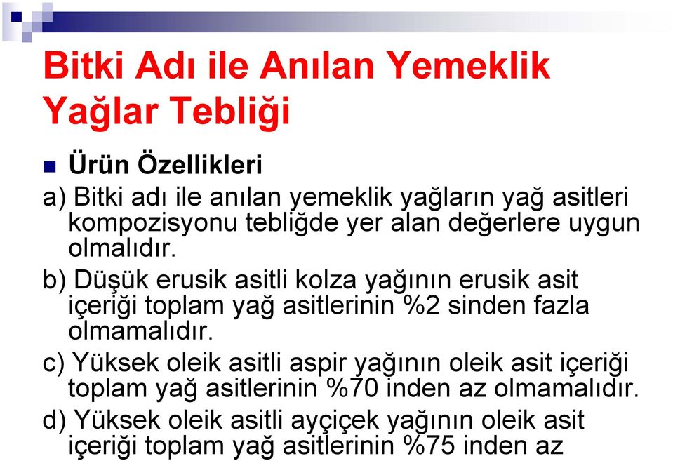 b) Düşük erusik asitli kolza yağının erusik asit içeriği toplam yağ asitlerinin %2 sinden fazla olmamalıdır.