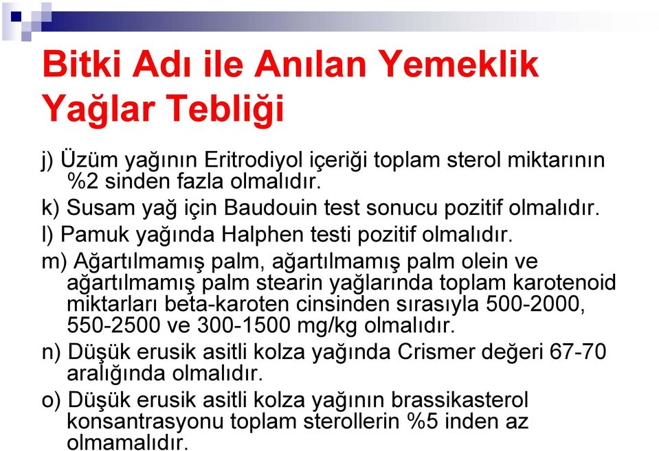 m) Ağartılmamış palm, ağartılmamış palm olein ve ağartılmamış palm stearin yağlarında toplam karotenoid miktarları beta-karoten cinsinden sırasıyla