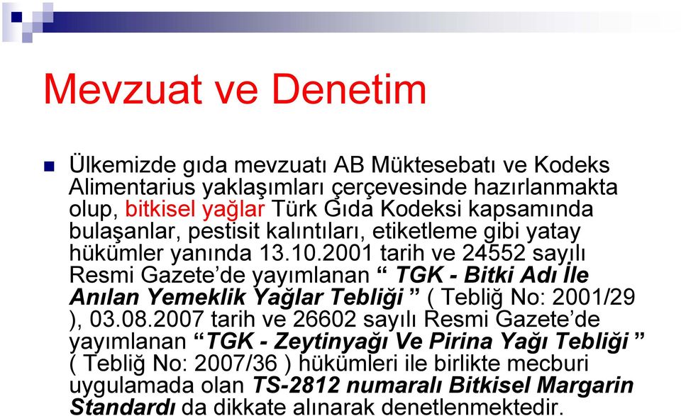 2001 tarih ve 24552 sayılı Resmi Gazete de yayımlanan TGK - Bitki Adı İle Anılan Yemeklik Yağlar Tebliği ( Tebliğ No: 2001/29 ), 03.08.