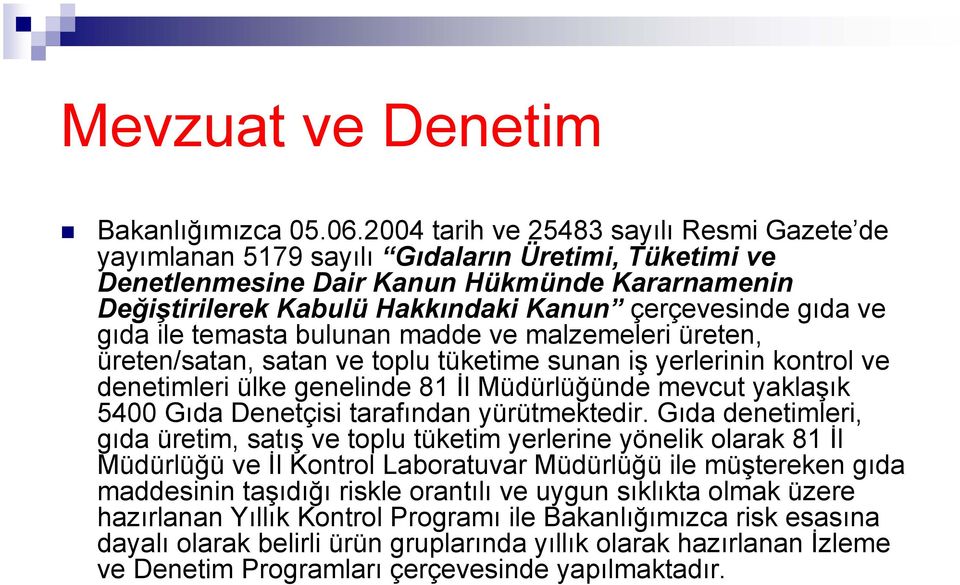 gıda ve gıda ile temasta bulunan madde ve malzemeleri üreten, üreten/satan, satan ve toplu tüketime sunan iş yerlerinin kontrol ve denetimleri ülke genelinde 81 İl Müdürlüğünde mevcut yaklaşık 5400