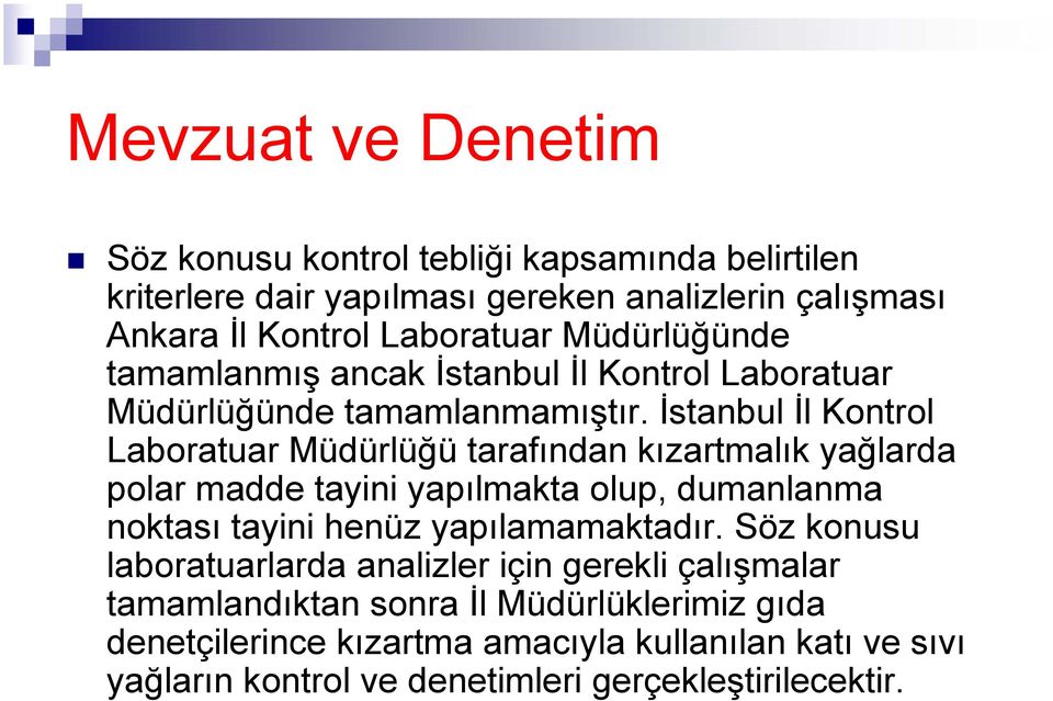 İstanbul İl Kontrol Laboratuar Müdürlüğü tarafından kızartmalık yağlarda polar madde tayini yapılmakta olup, dumanlanma noktası tayini henüz