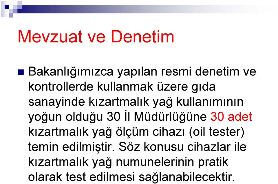 30 adet kızartmalık yağ ölçüm cihazı (oil tester) temin edilmiştir.