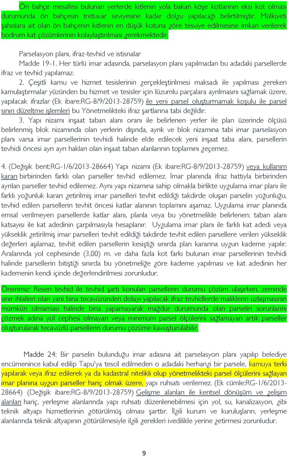 Parselasyon planı, ifraz-tevhid ve istisnalar Madde 19-1. Her türlü imar adasında, parselasyon planı yapılmadan bu adadaki parsellerde ifraz ve tevhid yapılamaz. 2.