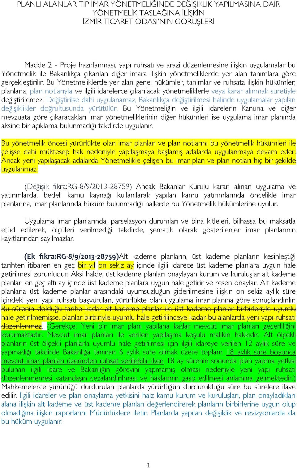 Bu Yönetmeliklerde yer alan genel hükümler, tanımlar ve ruhsata ilişkin hükümler, planlarla, plan notlarıyla ve ilgili idarelerce çıkarılacak yönetmeliklerle veya karar alınmak suretiyle