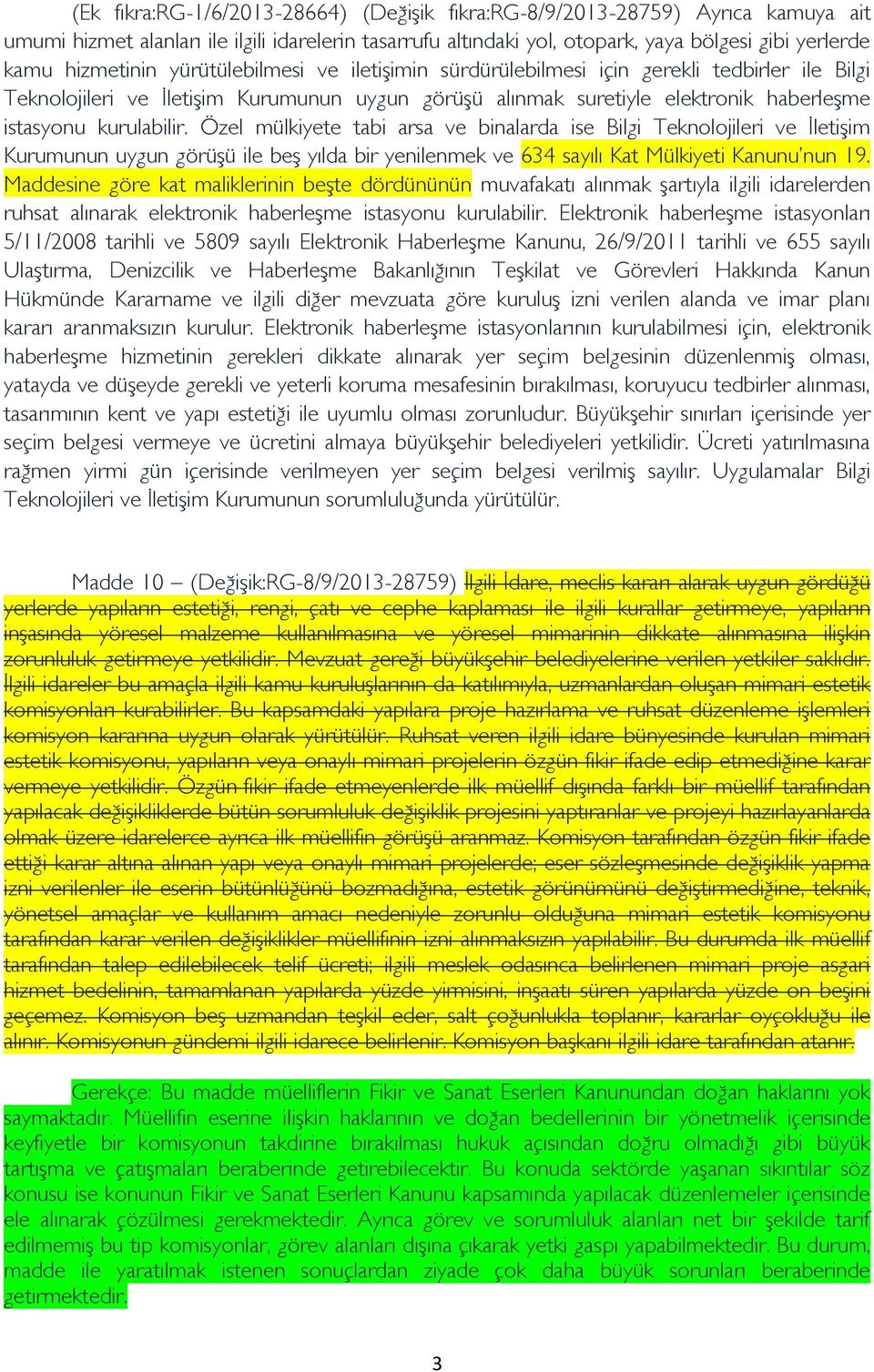 kurulabilir. Özel mülkiyete tabi arsa ve binalarda ise Bilgi Teknolojileri ve İletişim Kurumunun uygun görüşü ile beş yılda bir yenilenmek ve 634 sayılı Kat Mülkiyeti Kanunu nun 19.