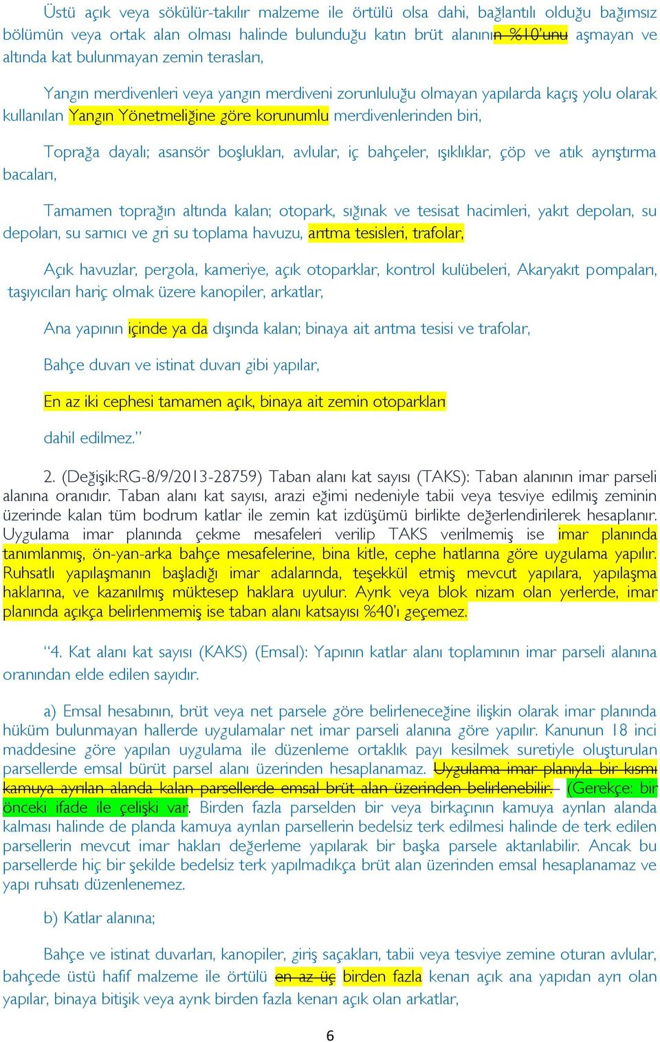 asansör boşlukları, avlular, iç bahçeler, ışıklıklar, çöp ve atık ayrıştırma bacaları, Tamamen toprağın altında kalan; otopark, sığınak ve tesisat hacimleri, yakıt depoları, su depoları, su sarnıcı