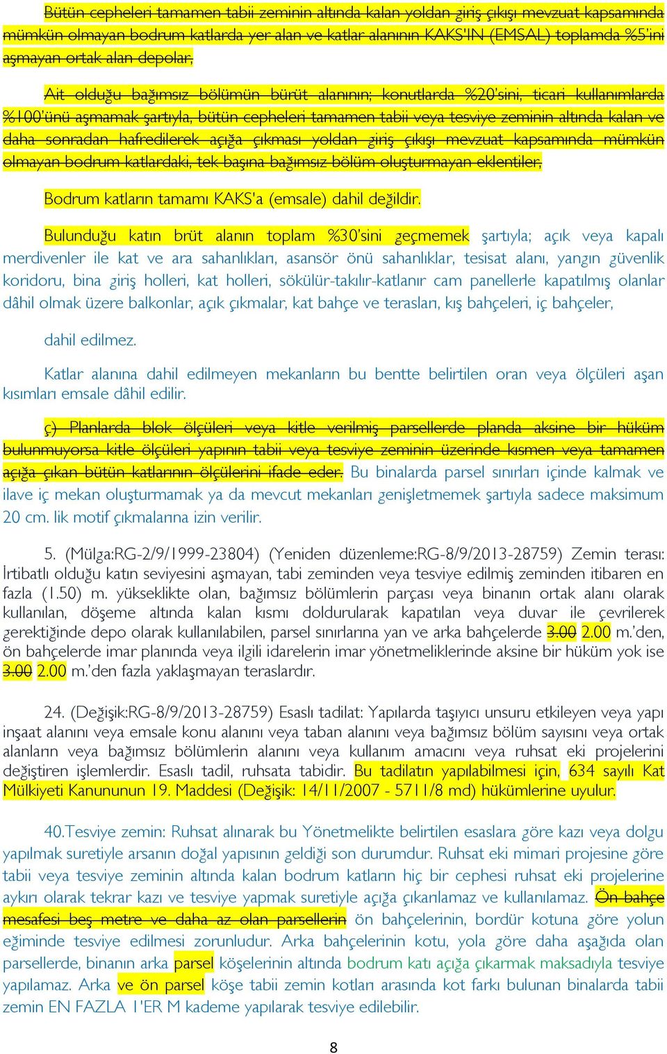 sonradan hafredilerek açığa çıkması yoldan giriş çıkışı mevzuat kapsamında mümkün olmayan bodrum katlardaki, tek başına bağımsız bölüm oluşturmayan eklentiler, Bodrum katların tamamı KAKS'a (emsale)