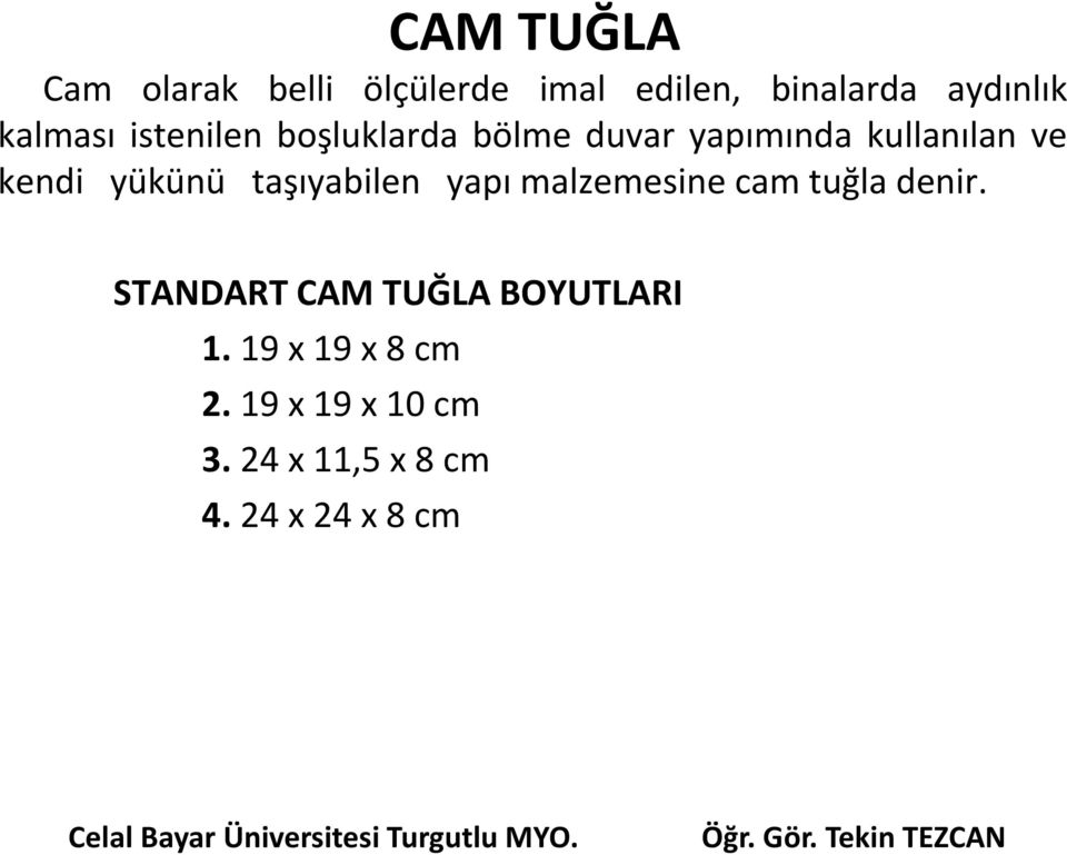 yükünü taşıyabilen yapı malzemesine cam tuğla denir.