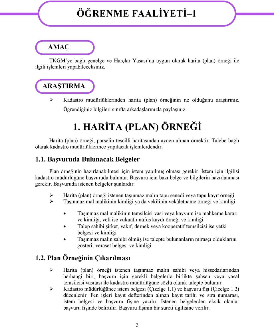 HARİTA (PLAN) ÖRNEĞİ Harita (plan) örneği, parselin tescilli haritasından aynen alınan örnektir. Talebe bağlı olarak kadastro müdürlüklerince yapılacak işlemlerdendir. 1.