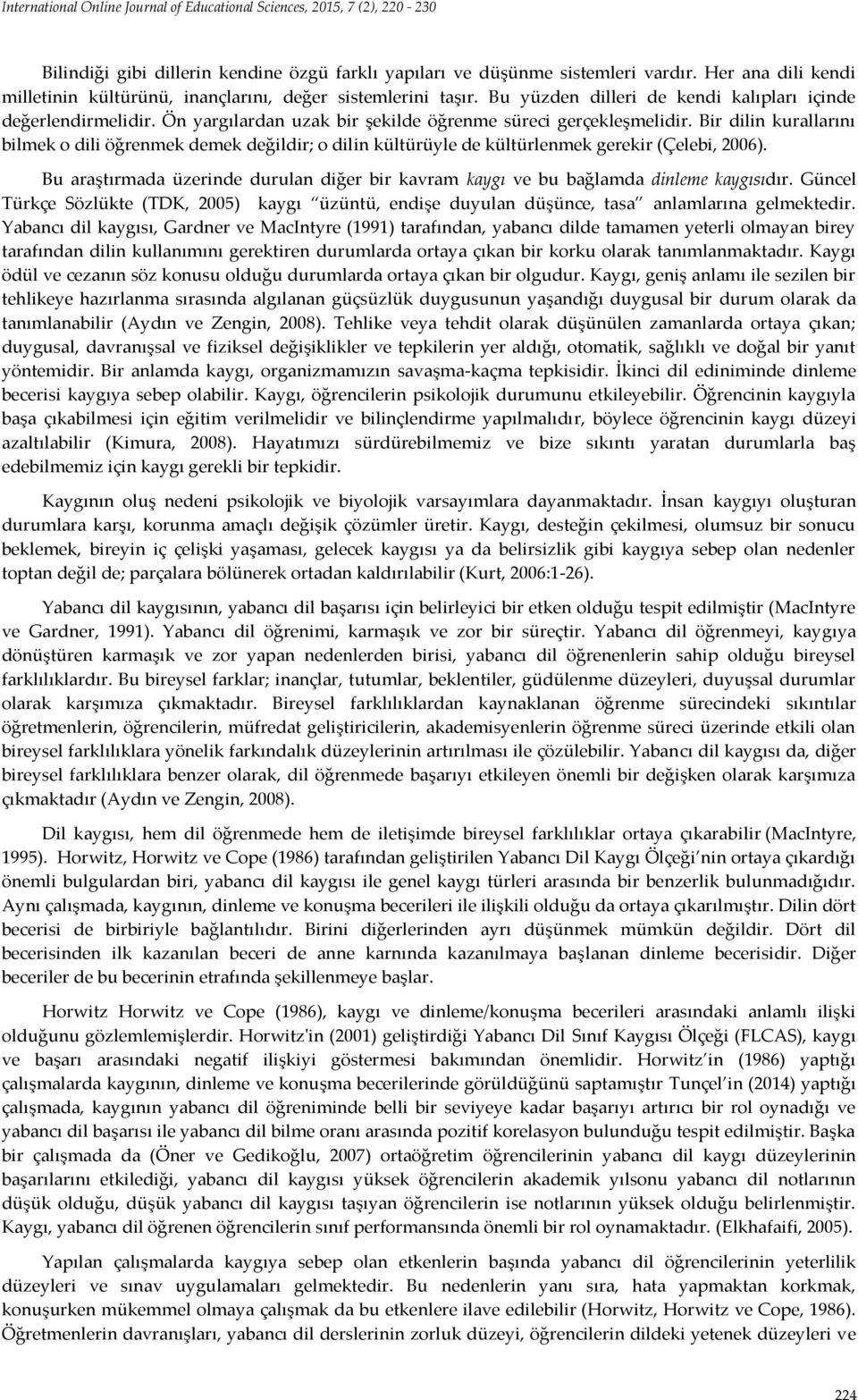 Bir dilin kurallarını bilmek o dili öğrenmek demek değildir; o dilin kültürüyle de kültürlenmek gerekir (Çelebi, 2006).