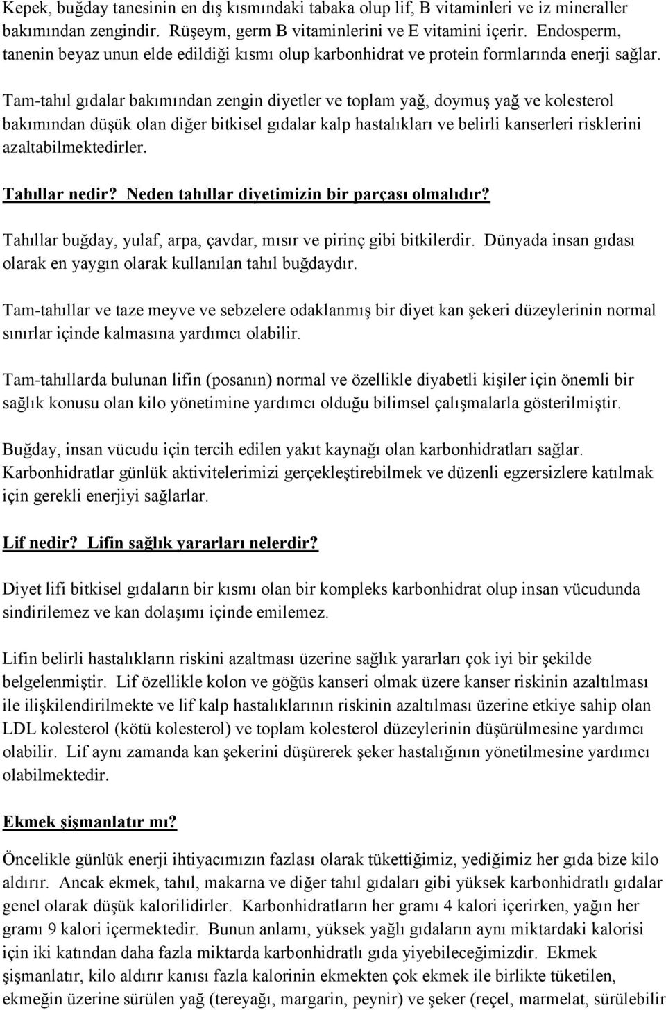 Tam-tahıl gıdalar bakımından zengin diyetler ve toplam yağ, doymuş yağ ve kolesterol bakımından düşük olan diğer bitkisel gıdalar kalp hastalıkları ve belirli kanserleri risklerini