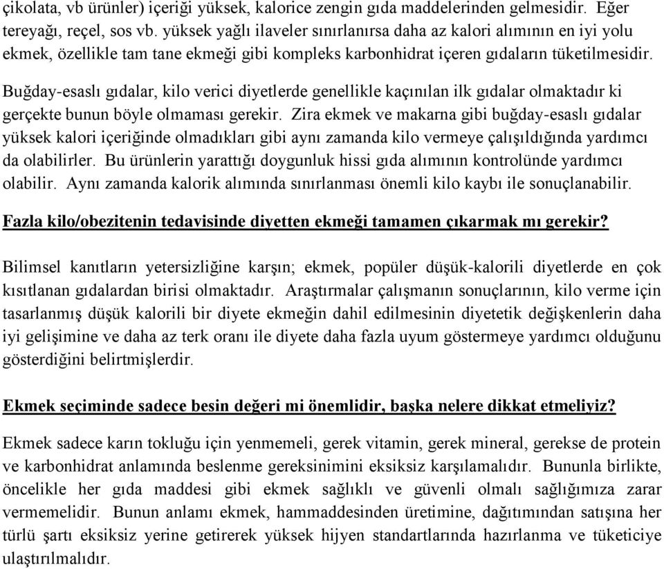 Buğday-esaslı gıdalar, kilo verici diyetlerde genellikle kaçınılan ilk gıdalar olmaktadır ki gerçekte bunun böyle olmaması gerekir.