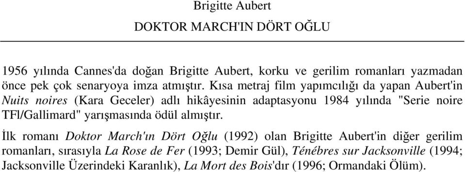 Kısa metraj film yapımcılığı da yapan Aubert'in Nuits noires (Kara Geceler) adlı hikâyesinin adaptasyonu 1984 yılında "Serie noire TFl/Gallimard"