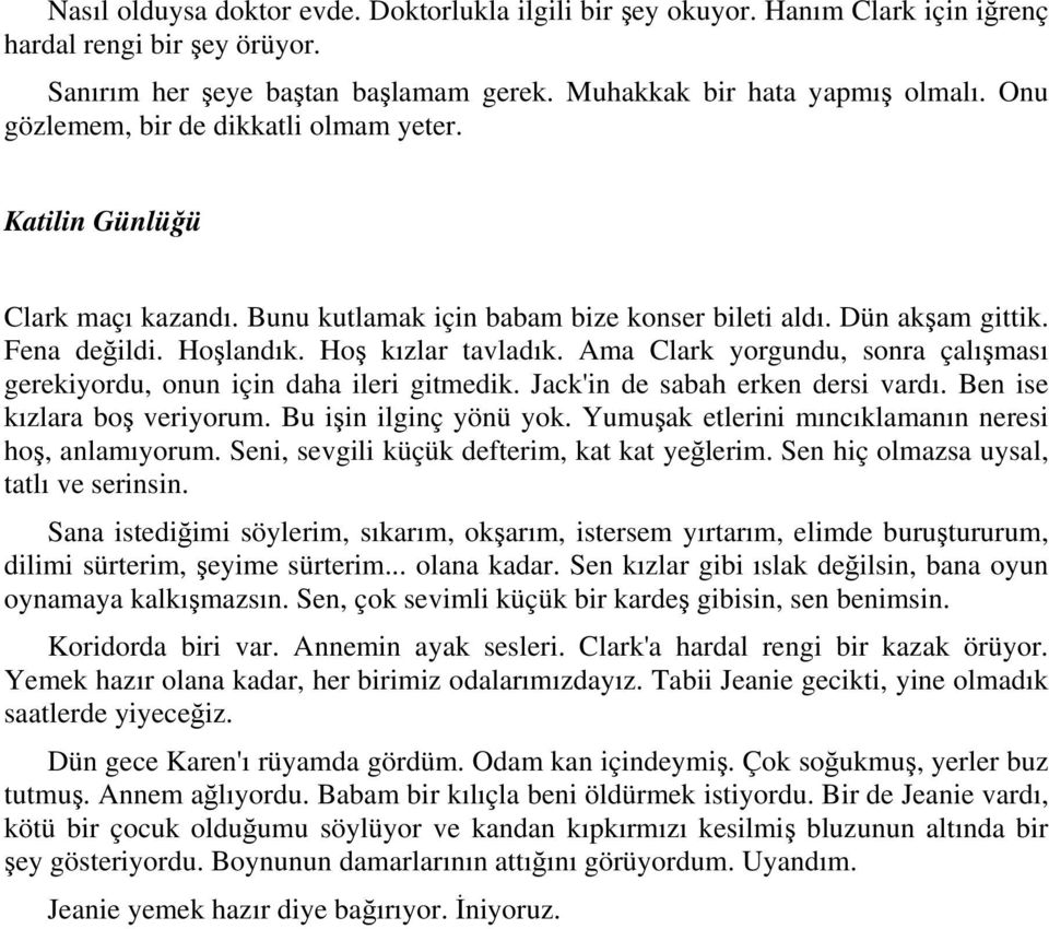 Ama Clark yorgundu, sonra çalışması gerekiyordu, onun için daha ileri gitmedik. Jack'in de sabah erken dersi vardı. Ben ise kızlara boş veriyorum. Bu işin ilginç yönü yok.