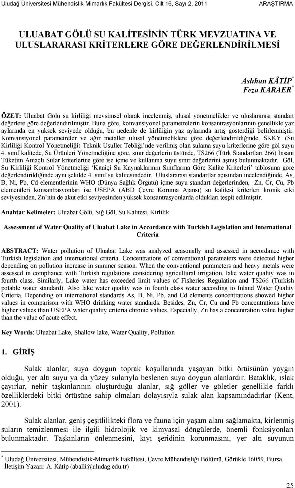 Buna göre, konvansiyonel parametrelerin konsantrasyonlarının genellikle yaz aylarında en yüksek seviyede olduğu, bu nedenle de kirliliğin yaz aylarında artış gösterdiği belirlenmiştir.