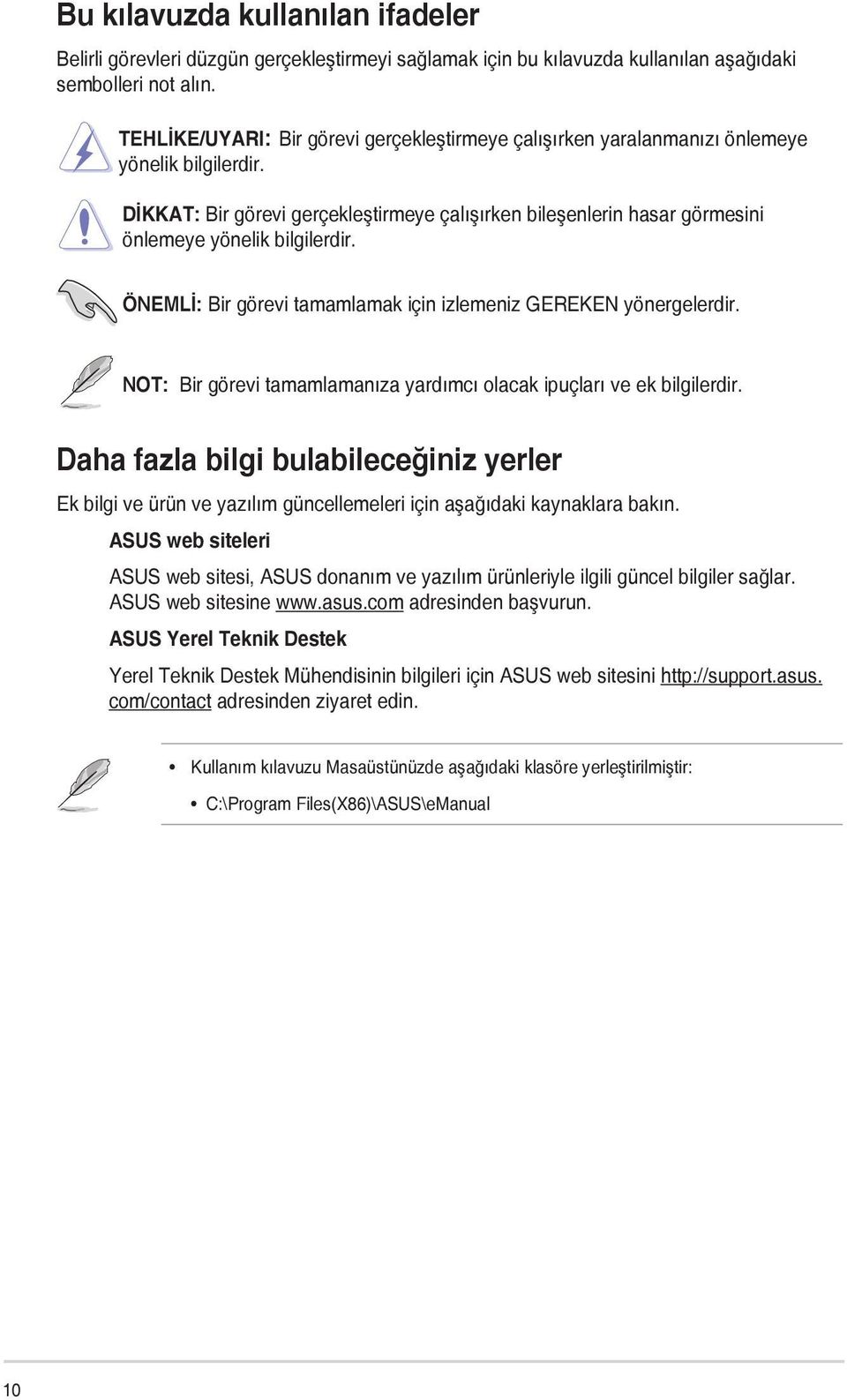 DİKKAT: Bir görevi gerçekleştirmeye çalışırken bileşenlerin hasar görmesini önlemeye yönelik bilgilerdir. ÖNEMLİ: Bir görevi tamamlamak için izlemeniz GEREKEN yönergelerdir.