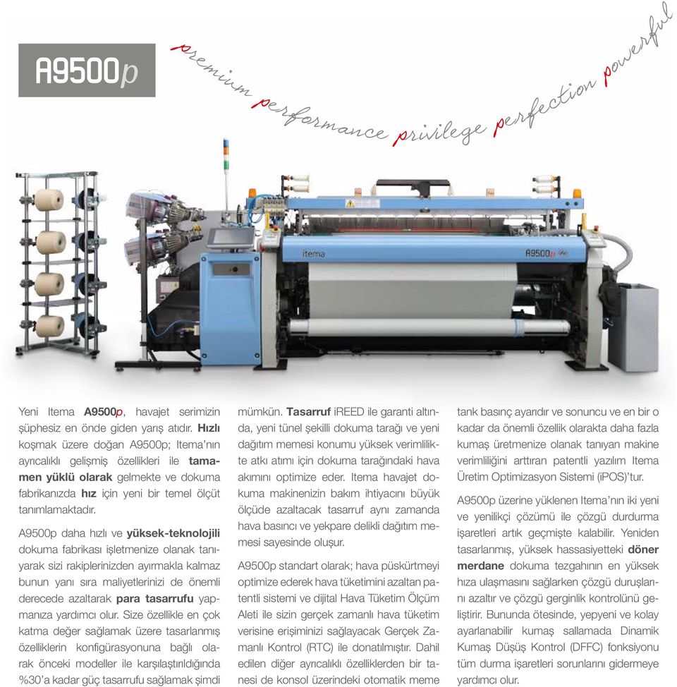 A9500p daha hızlı ve yüksek-teknolojili dokuma fabrikası işletmenize olanak tanıyarak sizi rakiplerinizden ayırmakla kalmaz bunun yanı sıra maliyetlerinizi de önemli derecede azaltarak para tasarrufu