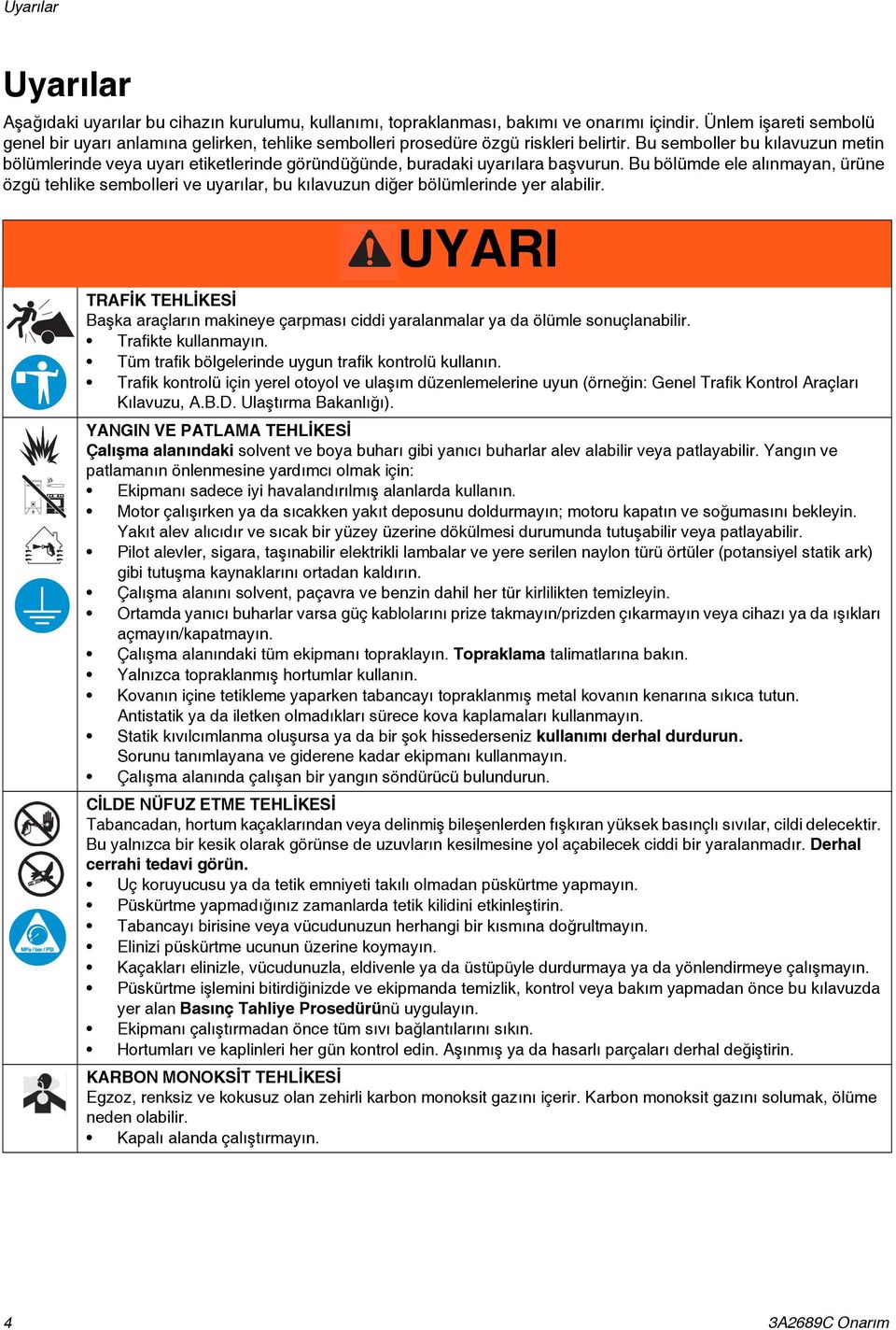 Bu semboller bu kılavuzun metin bölümlerinde veya uyarı etiketlerinde göründüğünde, buradaki uyarılara başvurun.