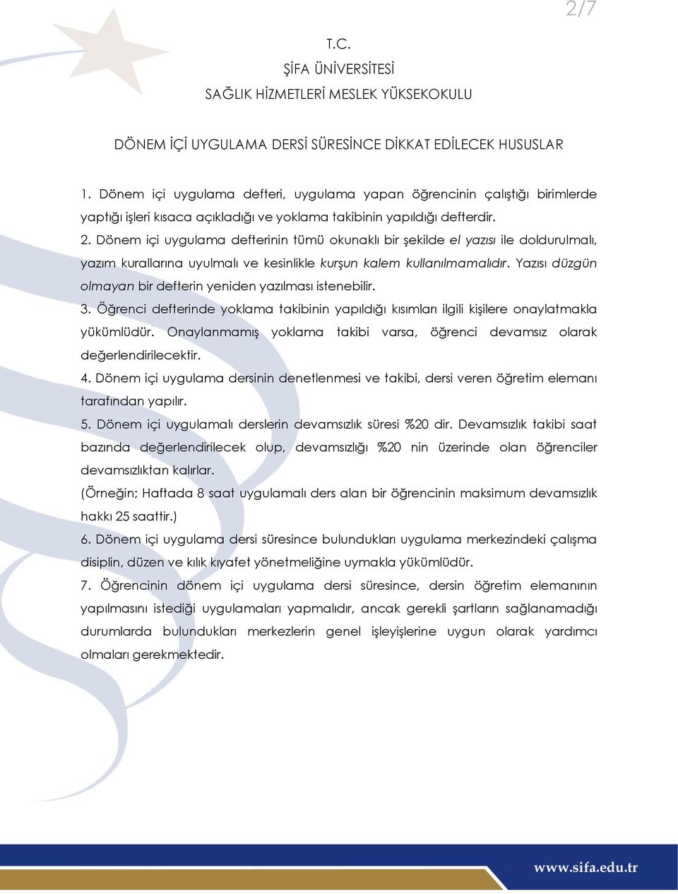 Dönem içi uygulama defterinin tümü okunaklı bir Ģekilde el yazısı ile doldurulmalı, yazım kurallarına uyulmalı ve kesinlikle kurģun kalem kullanılmamalıdır.