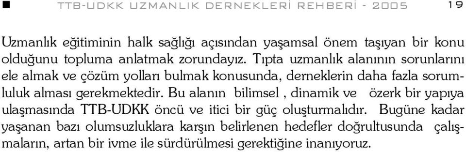 Tıpta uzmanlık alanının sorunlarını ele almak ve çözüm yolları bulmak konusunda, derneklerin daha fazla sorumluluk alması gerekmektedir.