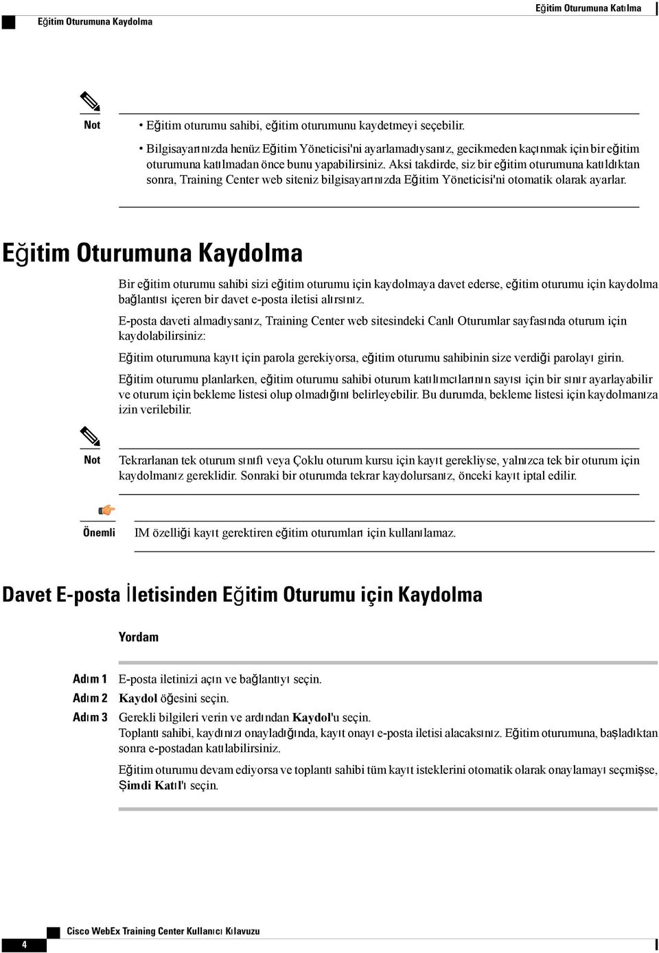 Aksi takdirde, siz bir eğitim oturumuna katıldıktan sonra, Training Center web siteniz bilgisayarınızda Eğitim Yöneticisi'ni otomatik olarak ayarlar.